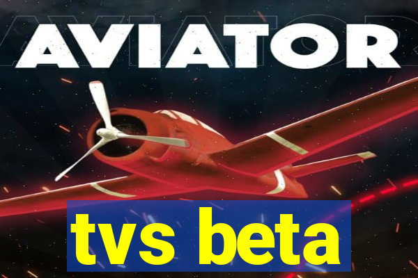 tvs beta